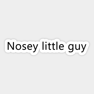 Shirt for nosey people (small text) Sticker